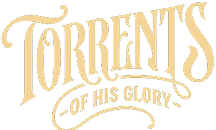 Torrents of His Glory